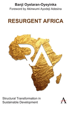 Resurgent Africa: Structural Transformation in Sustainable Development by Oyelaran-Oyeyinka, Banji