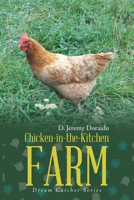 Chicken-in-the-Kitchen Farm: Dream Catcher Series by Doraido, D. Jeremy