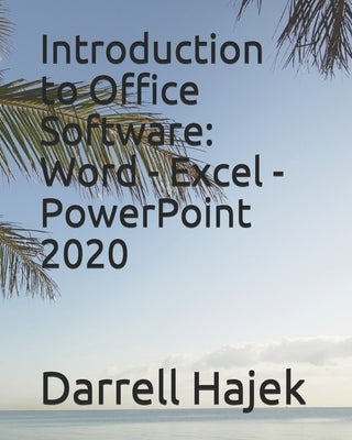 Introduction to Office Software: Word - Excel - PowerPoint 2020 by Hajek, Darrell W.