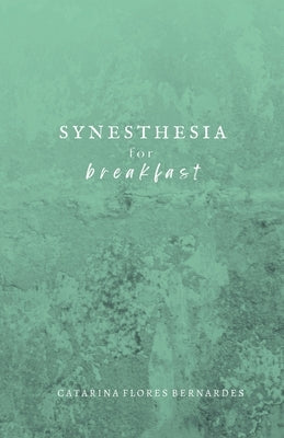 Synesthesia for Breakfast by Flores Bernardes, Catarina