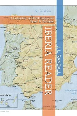 Iberia Reader: A Collection of Short Essays on Spain & Portugal by Huther, Cole T.