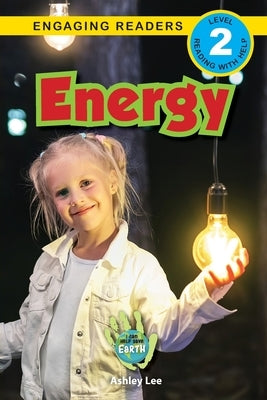 Energy: I Can Help Save Earth (Engaging Readers, Level 2) by Lee, Ashley