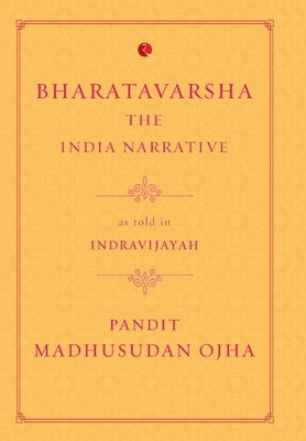 Bharatavarsha: The India Narrative by Ojha, Pandit Madhusudan