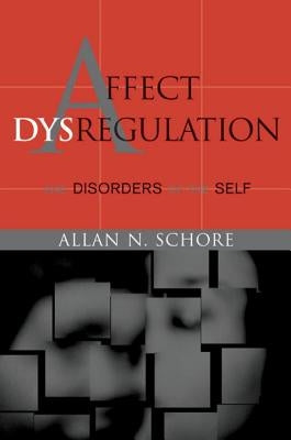 Affect Dysregulation and Disorders of the Self by Schore, Allan