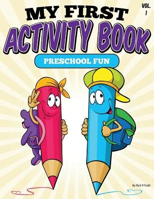 My First Activity Book (Preschool Fun): All Ages Activity & Coloring Books by Todd, Rick R.