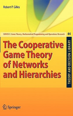 The Cooperative Game Theory of Networks and Hierarchies by Gilles, Robert P.