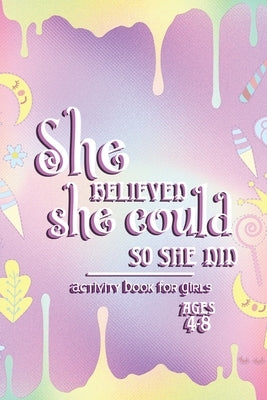 Activity Book For Girls - Ages 4-8: She Believed She Could So She Did - 6x9 Matte Paperback With Mazes, Doodles, Word Searches, Coloring, And More by Sleigh, Purple