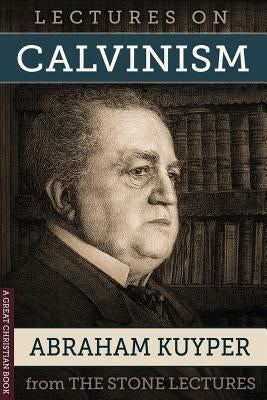 Lectures On Calvinism: The Stone Lectures of Princeton by Rotolo, Michael