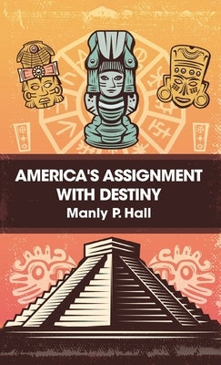 America's Assignment with Destiny Hardcover by Hall, Manly P.