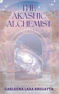 The Akashic Alchemist by Lara Bregatta, Carleena