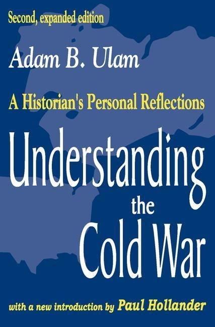 Understanding the Cold War: A Historian's Personal Reflections by Ulam, Adam B.