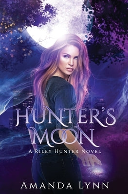 Hunter's Moon: A Riley Hunter Novel by Lynn, Amanda