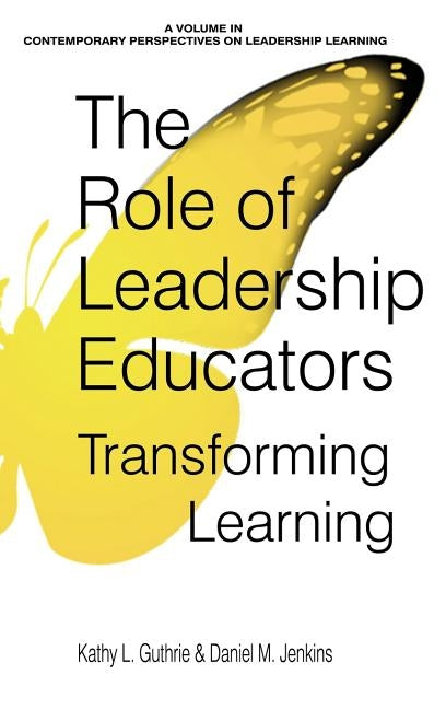 The Role of Leadership Educators: Transforming Learning (hc) by Guthrie, Kathy L.