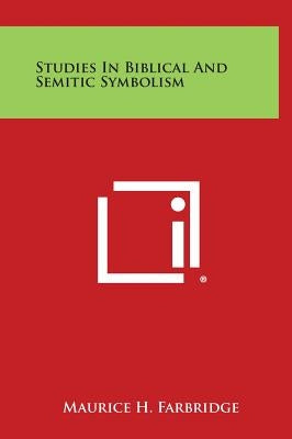 Studies in Biblical and Semitic Symbolism by Farbridge, Maurice H.