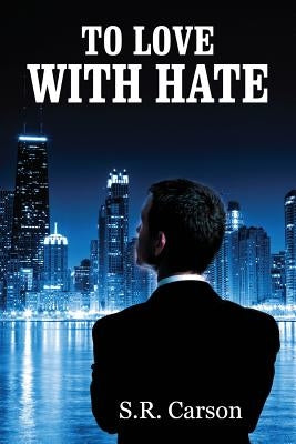 To Love with Hate by Carson, S. R.