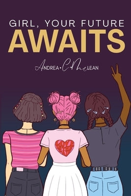 Girl, Your Future Awaits: What Do You See? by McLean, Andrea C.