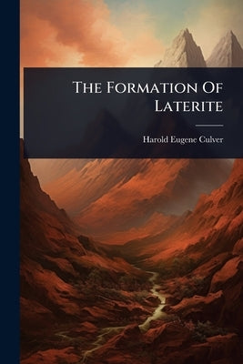 The Formation Of Laterite by Culver, Harold Eugene