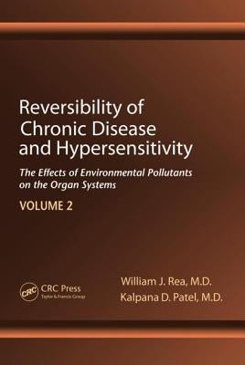 Reversibility of Chronic Disease and Hypersensitivity, Volume 2: The Effects of Environmental Pollutants on the Organ System by Rea, William J.