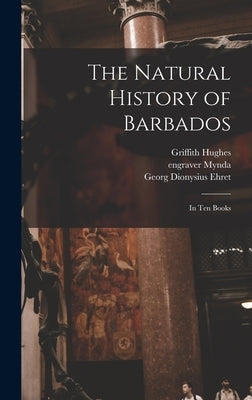The Natural History of Barbados: in Ten Books by Hughes, Griffith B. 1706 or 7.
