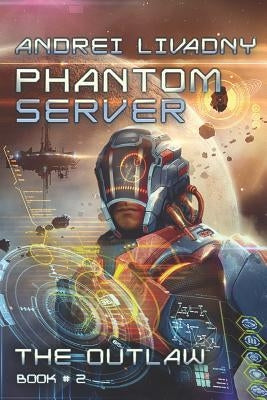 The Outlaw (Phantom Server: Book #2) by Livadny, Andrei