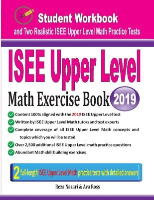 ISEE Upper Level Math Exercise Book: Student Workbook and Two Realistic ISEE Upper Level Math Tests by Nazari, Reza
