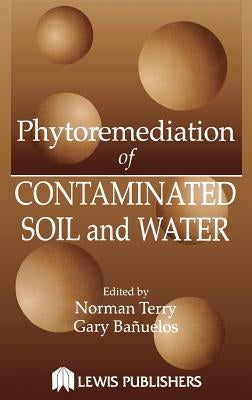 Phytoremediation of Contaminated Soil and Water by Terry, Norman