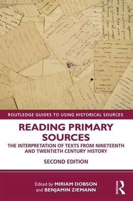 Reading Primary Sources: The Interpretation of Texts from Nineteenth and Twentieth Century History by Dobson, Miriam