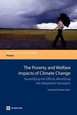 The Poverty and Welfare Impacts of Climate Change: Quantifying the Effects, Identifying the Adaptation Strategies by Skoufias, Emmanuel