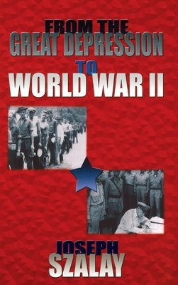From the Great Depression to World War II by Szalay, Joseph