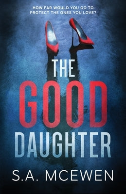 The Good Daughter by McEwen, S. a.
