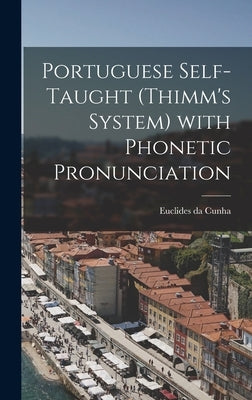 Portuguese Self-taught (Thimm's System) With Phonetic Pronunciation by Cunha, Euclides Da 1866-1909