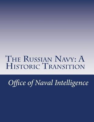 The Russian Navy: A Historic Transition by Office of Naval Intelligence