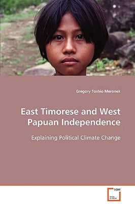 East Timorese and West Papuan Independence by Meronek, Gregory Toshio