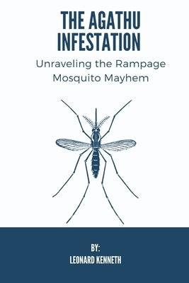 The Agathu Infestation: Unraveling the Rampage Mosquito Mayhem by Kenneth, Leonard