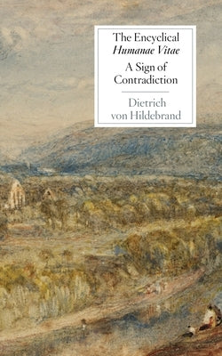 The Encyclical Humanae Vitae: A Sign of Contradiction: An Essay in Birth Control and Catholic Conscience by Von Hildebrand, Deitrich