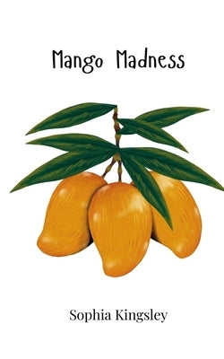 Mango Madness by Kingsley, Sophia