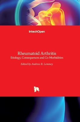 Rheumatoid Arthritis: Etiology, Consequences and Co-Morbidities by Lemmey, Andrew
