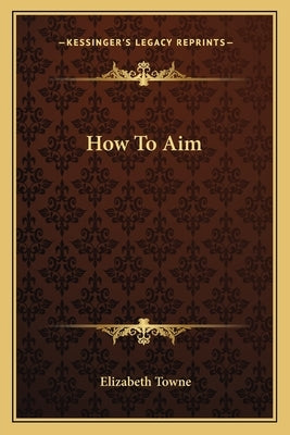 How To Aim by Towne, Elizabeth