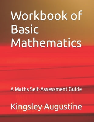 Workbook of Basic Mathematics: A Maths Self-Assessment Guide by Augustine, Kingsley