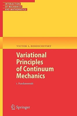 Variational Principles of Continuum Mechanics: I. Fundamentals by Berdichevsky, Victor