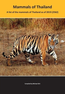 Mammals of Thailand: A list of the mammals of Thailand as of 2019 (2562) by Birt, Michael