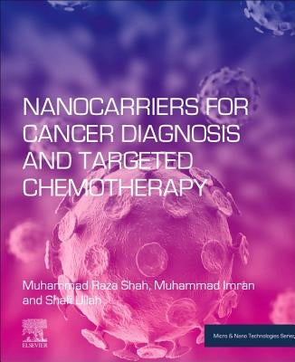 Nanocarriers for Cancer Diagnosis and Targeted Chemotherapy by Shah, Muhammad Raza
