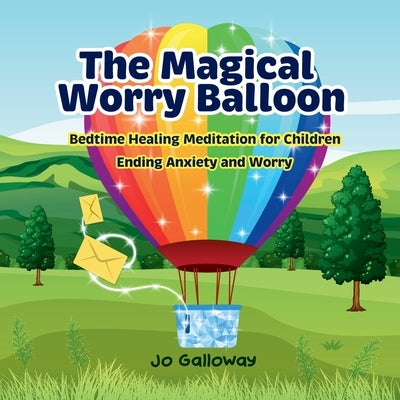 The Magical Worry Balloon.: Bedtime Healing Meditation for Children by Galloway, Jo