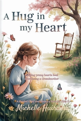 A Hug in My Heart: Helping Young Hearts Heal After Losing A Grandmother by Huirama, Michelle