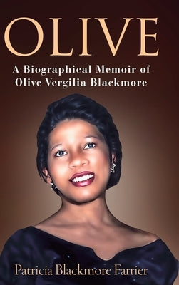 Olive: A Biographical Memoir of Olive Vergilia Blackmore by Farrier, Patricia Blackmore