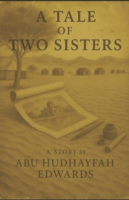 A Tale of Two Sisters: Dreamers of the Desert by Edwards, Abu Hudhayfah