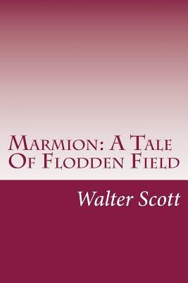 Marmion: A Tale Of Flodden Field by Scott, Walter