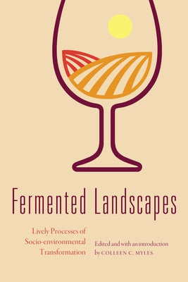 Fermented Landscapes: Lively Processes of Socio-Environmental Transformation by Myles, Colleen C.