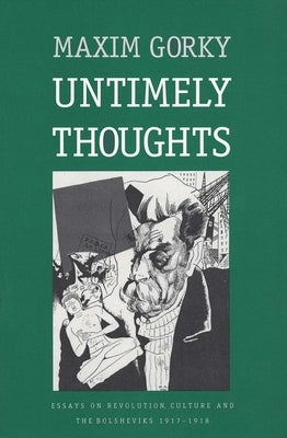 Untimely Thoughts: Essays on Revolution, Culture, and the Bolsheviks, 1917-1918 (Revised) by Ermolaev, Herman
