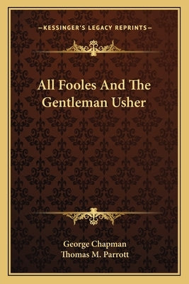 All Fooles And The Gentleman Usher by Chapman, George